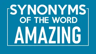 Synonyms of Amazing