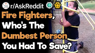 Fire Fighters, What Is The Dumbest Situation That You've Been A Part Of? (r/AskReddit)