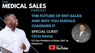 The Future of ENT Sales and Why You Should Consider It With Chris Reese