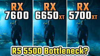 RX 7600 vs RX 6650 XT vs RX 5700 XT - will Ryzen 5 5500 bottleneck?