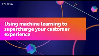 AWS Summit ANZ 2021 - Using machine learning to supercharge your customer experience