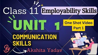 Unit 1 - Communication Skills | Part 1 | Employability Skills | Class 11 - By Akshita Yadav