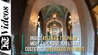 Inside the most expensive suite at Dubai's Atlantis that costs over Dh100,000 per night