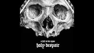 A Hill to Die Upon "Holy Despair" - Let the Ravens Have My Eyes
