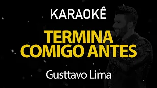 Termina Comigo Antes - Gusttavo Lima (Karaokê Version)