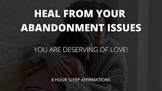 HEAL FROM ABANDONMENT ISSUES WITH THESE AMAZING AFFIRMATIONS - you deserve an amazing relationship!