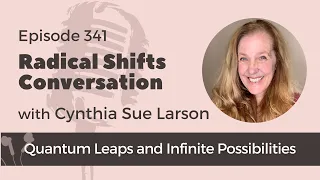 Quantum Leaps and Infinite Possibilities with Cynthia Sue Larson
