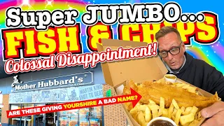 Are these SUPER JUMBO SIZED FISH & CHIPS giving YORKSHIRE a BAD NAME? A COLOSSAL DISAPPOINTMENT!