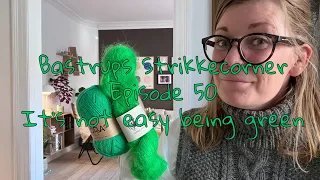 Bastrups Strikkecorner episode 50 - It's not easy being green 💚
