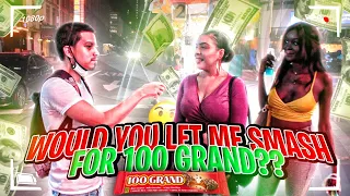 WOULD YOU LET ME SMASH FOR 100 GRAND? - PUBLIC INTERVIEW (NYC EDITION)