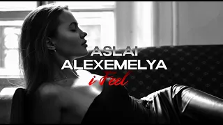 ALEXEMELYA & ASLAI - I Feel | Премьера 2022