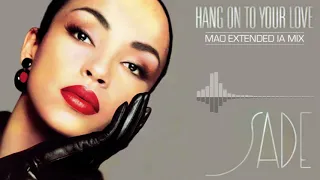 Sade - Hang On To Your Love (Mao Extended IA Mix)