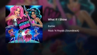 Barbie Rock 'N Royals - What If I Shine (Audio)