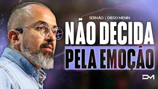 NÃO DECIDA PELA EMOÇÃO - #DIEGOMENIN | SERMÃO