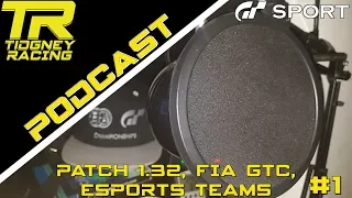 [GT Sport Podcast] - #1 - Patch 1.32, FIA GTC & eSport Teams