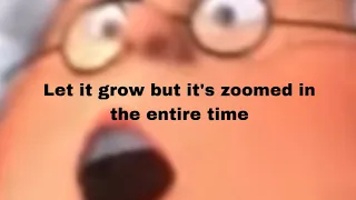 Let it grow but it’s zoomed in the entire time.