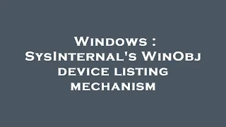 Windows : SysInternal's WinObj device listing mechanism