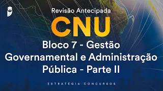 Revisão Antecipada CNU – Bloco 7 - Gestão Governamental e Administração Pública - Parte II