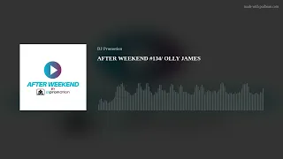 AFTER WEEKEND #134/ OLLY JAMES