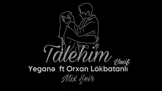 Yegane ft Orxan Lökbatanlı - Talehim ( Mix Şeir ) 2023