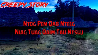Creepy Story - Ntog Pem Qab Nteeg Niag Tuag Thiaj LibQaim Tau Ntsuj 10-07-2023