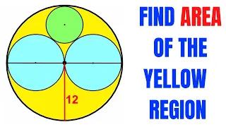 Calculate area of Yellow shaded region | Radius of the big circle is 12 | Important skills explained