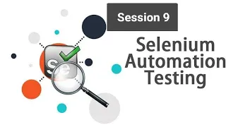 Selenium with Java: A Comprehensive Guide to Automated Testing from Basic to Advance  Session - 9