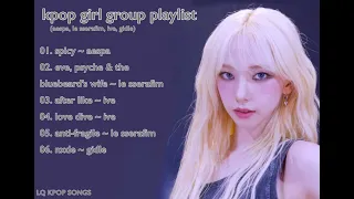 kpop girl group playlist (aespa, le sserafim, ive, gidle)