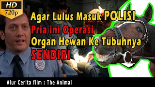 Agar Lulus Masuk Polisi Pria Ini Operasi Organ hewan | Alur Cerita Film The Animal