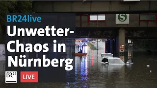 Unwetter über Bayern - Überflutungen im Raum Nürnberg | BR24live