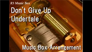 Don't Give Up/Undertale [Music Box]