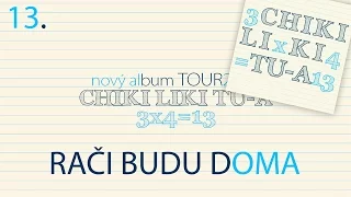 13. Chiki Liki Tu-a - Rači budu doma | 3x4=13