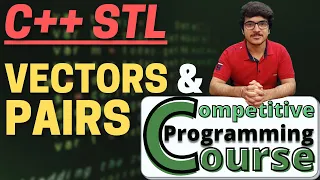 Pairs and Vectors: C++ STL Tutorial for Beginners | Competitive Programming Course | EP 21