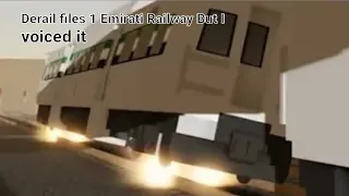Derail files 1 Emirati Railway but I voiced it