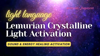 Lemurian Crystalline Light Activation | Light Language | Sound Healing Frequencies
