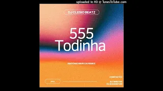 DJ Clesio Beatz - 555 Todinha (Antonio Marcos Remix) (2022)