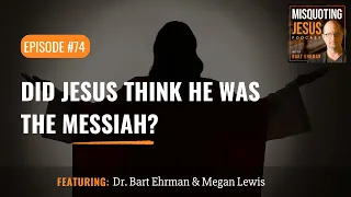 Did Jesus Think He Was the Messiah?
