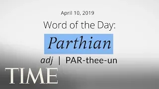 Word Of The Day: PARTHIAN | Merriam-Webster Word Of The Day | TIME