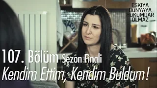 Kendim ettim kendim buldum! - Eşkıya Dünyaya Hükümdar Olmaz 107. Bölüm | Sezon Finali