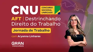 AFT no Concurso Nacional Unificado - Destrinchando Direito do Trabalho | Jornada de Trabalho