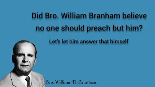 Is Bro. Branham the only one to preach?
