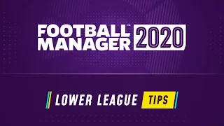 LOWER LEAGUE TIPS | FM20 | Football Manager 2020