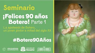 Seminario Botero 90 años| La apoteosis de Botero, un joven pintor a mitad del siglo XX Parte 1