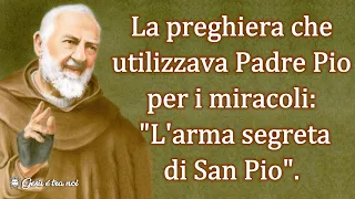 La preghiera che utilizzava Padre Pio per i miracoli: "L'arma segreta di San Pio".