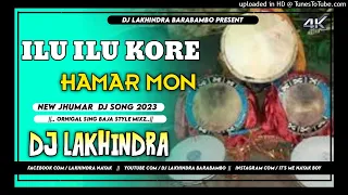 ilu ilu Kore Hamar Mon//New Jhumar Dj Song 2023//Ornigal Sing Baja Style Mix//Dj Lakhindra Barabambo