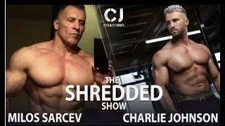 Maximal Fat Loss with Milos Sarcev - THE SHREDDED SHOW with Charlie Johnson, February 2021
