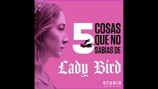 Studio presenta...  5 cosas que no sabías de "Lady Bird"