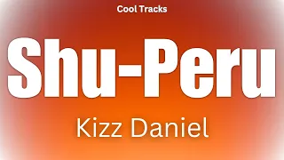 Kizz Daniel - Shu-Peru (Audio)