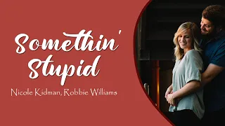 Somethin' Stupid - by: Nicole Kidman, Robbie Williams(lyric)