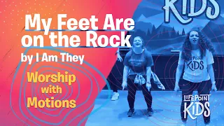 My Feet Are On The Rock by I Am They. Worship with Motions led by LifePoint Kids